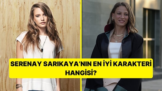 Serenay Sarıkaya'nın Canlandırdığı En İyi Karakteri Seçiyoruz!