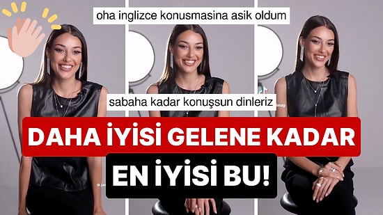 Dilan Çiçek Deniz'in Kıskananları Çatlatan İngilizce Telaffuzu "Daha İyisi Gelene Kadar En İyisi Bu" Dedirtti