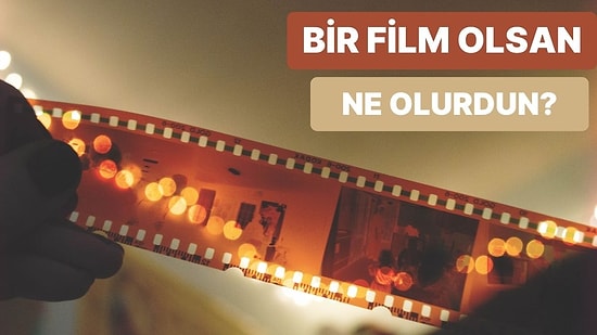 Bir Film Olsan Hangisi Olurdun?