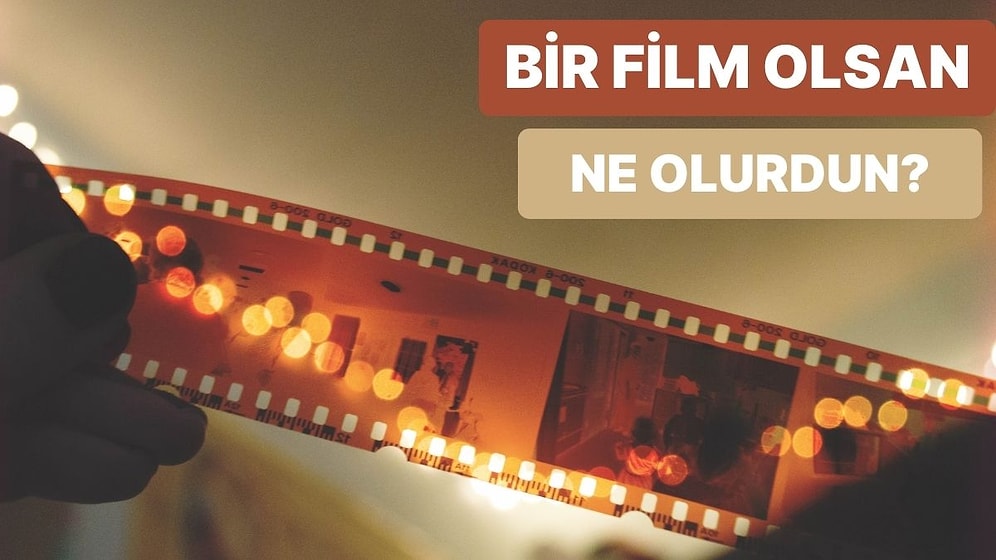 Bir Film Olsan Hangisi Olurdun?