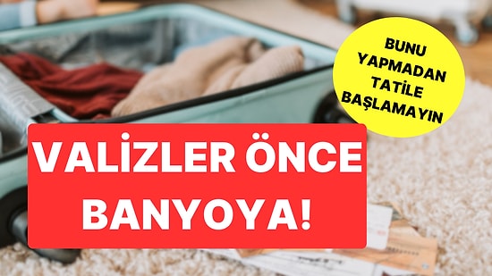 İğrenç ama Faydalı: Valizinizi Boşaltmadan Önce Neden Banyoda Bekletmelisiniz?