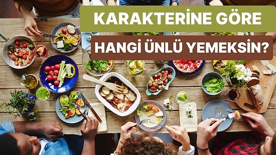 Ünlü Bir Yemek Olsan Hangisi Olurdun?