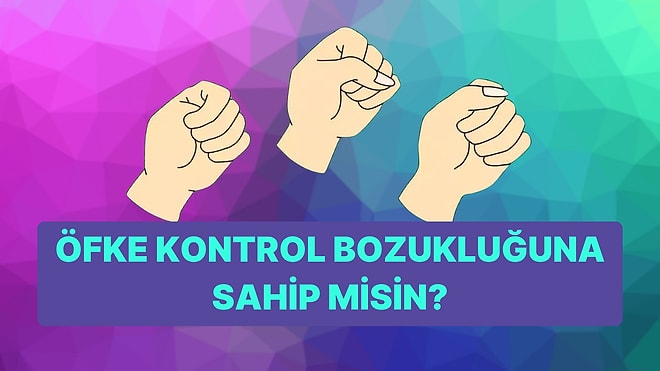 Yumruk Yapma Şekline Göre Öfke Kontrol Bozukluğun Var mı?