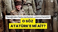 "Gereğinden Fazla Merhamet Vatana İhanettir" Sözü Atatürk'ün mü?