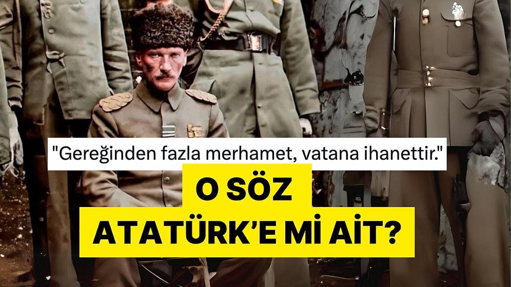 "Gereğinden Fazla Merhamet Vatana İhanettir" Sözü Atatürk'ün mü?