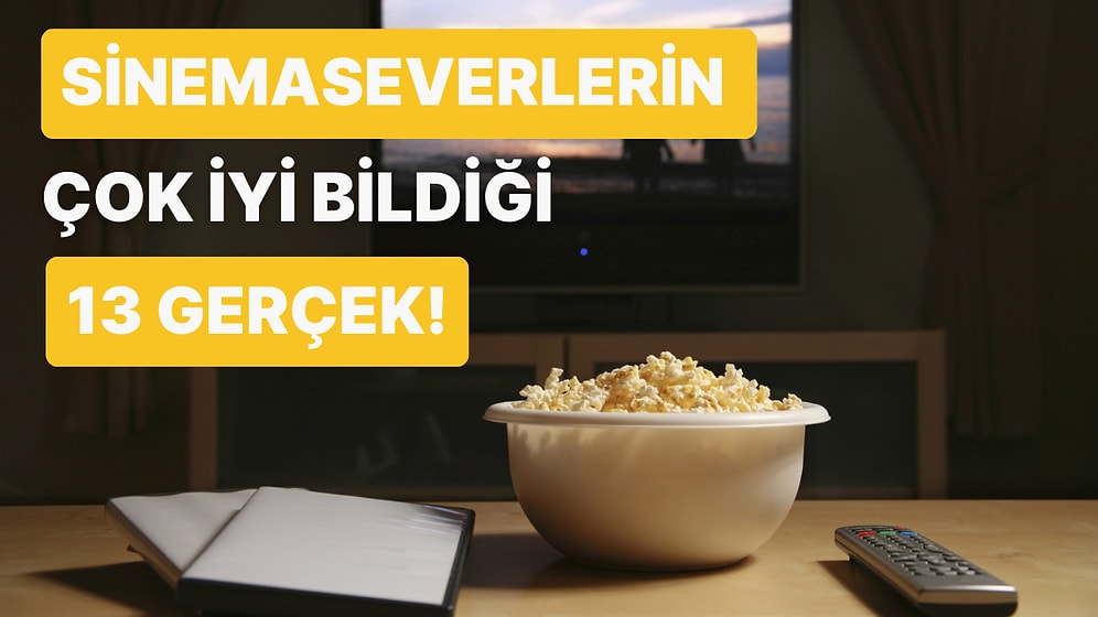 Onları Anlamak İçin Onlar Gibi Olmalısınız: Yalnızca Sinemaseverlerin Bildiği 13 Şey