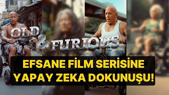 Efsane Film Serisi Hızlı ve Öfkeli'ye Yapay Zeka Dokunuşu: Onlar Artık 'Yaşlı ve Öfkeli'