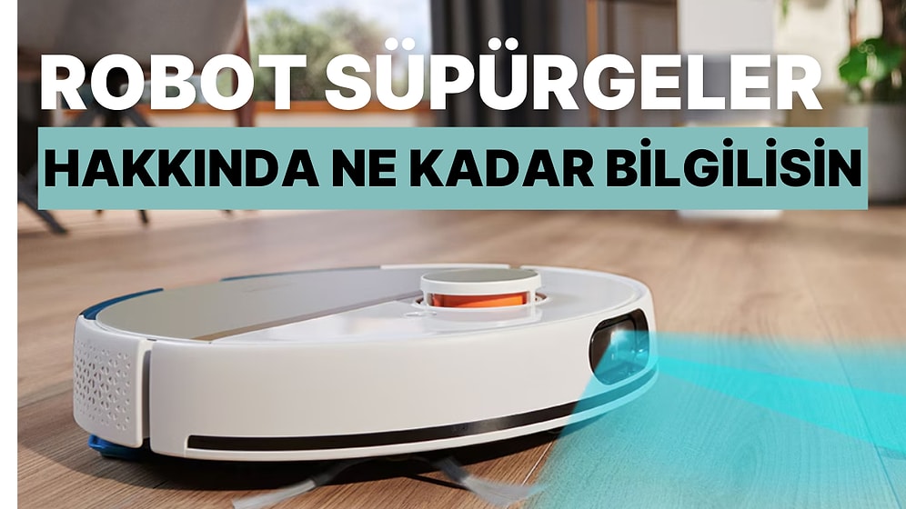 Robot Süpürgeler Hakkında Ne Kadar Bilgilisin?