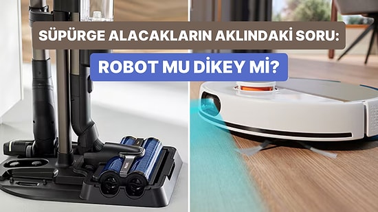 En Kapsamlı Karşılaştırma Geldi! Robot Süpürge vs. Dikey Süpürge