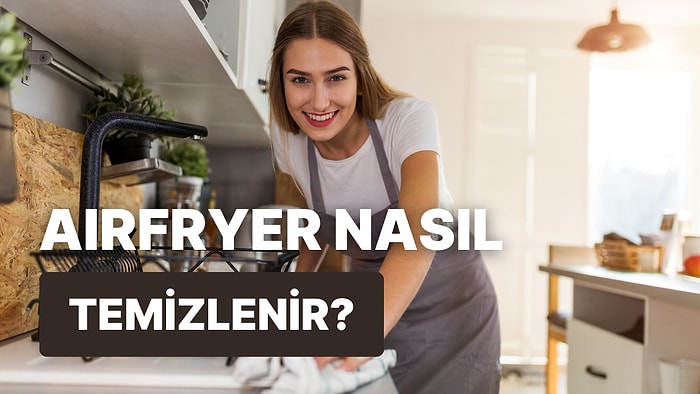 Doğru Temizliyor musunuz? Çift Hazneli Airfryer’ı Daha Uzun Süre Kullanmanızı Sağlayacak 9 Temizlik Önerisi