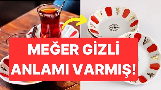 Türkiye'nin Meşhur Kırmızı Beyaz Çay Tabağının Gizli Anlamını Biliyor musunuz?