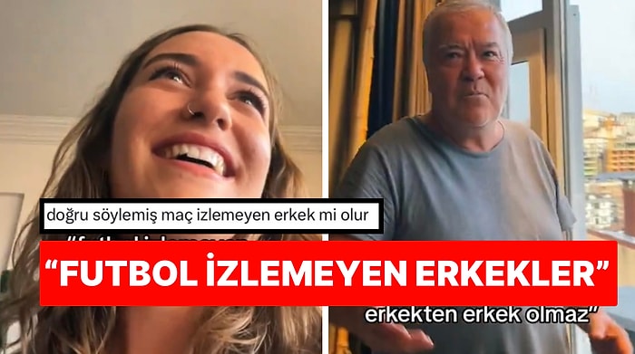 Kızını Öğüt Veren Baba “Futbol İzlemeyen Erkekten Erkek Olmaz” Sözleriyle Gündeme Geldi