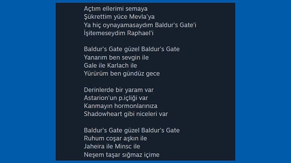 4. Yıllar sonra Baldur's Gate 3 nasıl bir oyundu diye soranlara "şiir yazdıran bir oyundu" deyip uzaklara dalmalık bir yorum.