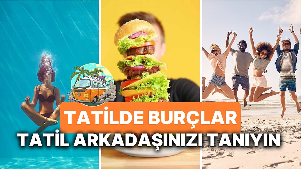 Tatil Arkadaşı Olarak Burçlar! Dönüş Yolunda Pişman Olmamak İçin Tatil Öncesi Arkadaşınızı İyi Tanıyın!