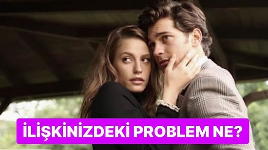 İlişkinizdeki Problem Ne?