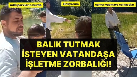 Milli Parkta Balık Tutmak İsteyen Vatandaşa İşletme Zorbalığı! Para Vermedi Diye Suya Taş Attılar