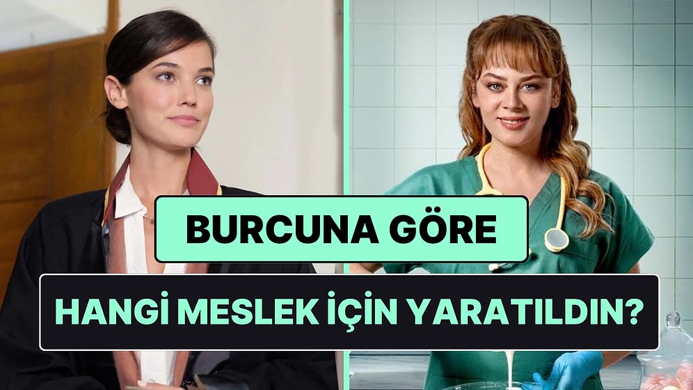 Burcuna Göre Sen Hangi Meslek İçin Yaratılmışsın?