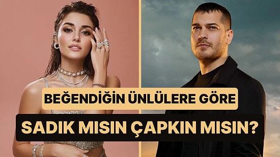 Beğendiğin Ünlüleri Seç, Sadık mısın Çapkın mısın Söyleyelim!