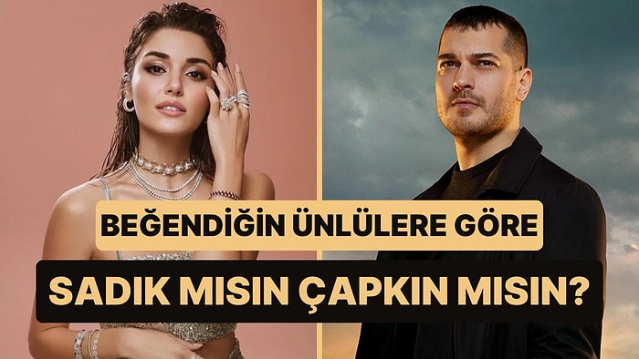 Beğendiğin Ünlüleri Seç, Sadık mısın Çapkın mısın Söyleyelim!