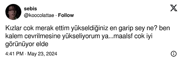 Tabii bu sırada takipçilerine 'yükseldiğiniz en garip şey ne?' diye sormayı ihmal etmedi.