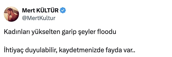 Anlaşılan erkeklerin de bu flooda ihtiyacı varmış! Zira Mert Kültür, aralarından bazılarını özenle seçerek derlemiş.