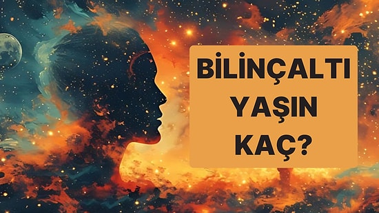 Bilinçaltı Yaşın Kaç?