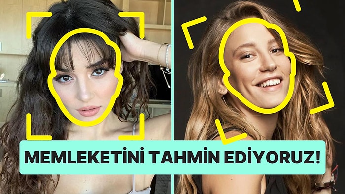 Yüz ve Vücut Analizine Göre Memleketini Tahmin Ediyoruz!