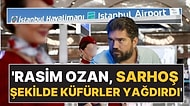 Rasim Ozan Kütahyalı 'Sarhoş Şekilde Havalimanını Birbirine Kattı' İddiası: "Bu Pe..venk Bunu Ödeyecek"