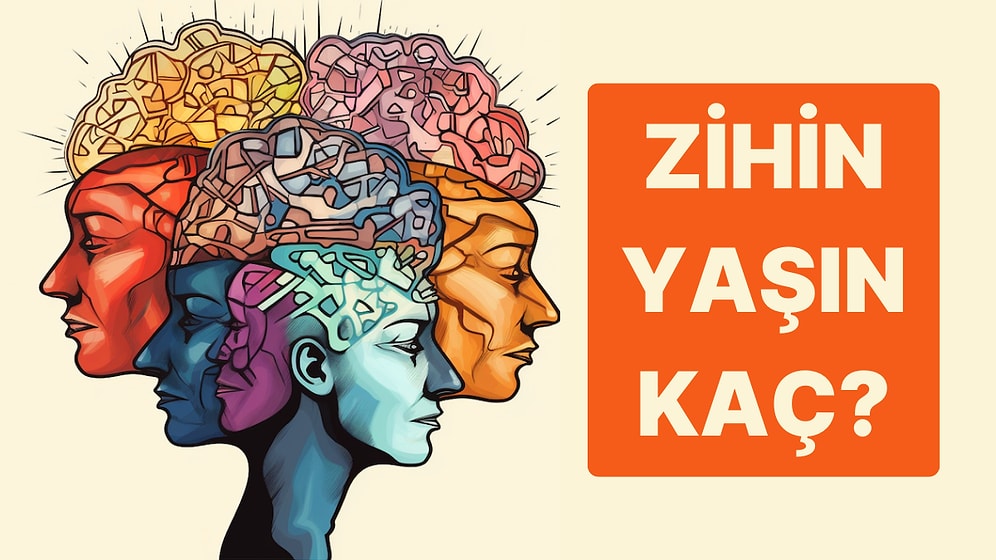 10 Soruda Zihin Yaşını Ortaya Çıkarıyoruz!