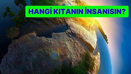 Sen Hangi Kıtanın İnsanısın?