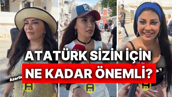 Azerilere “Atatürk Sizin İçin Ne kadar Önemli” Sorusu Soruldu Gelen Yanıtlar Tebessüm Ettirdi
