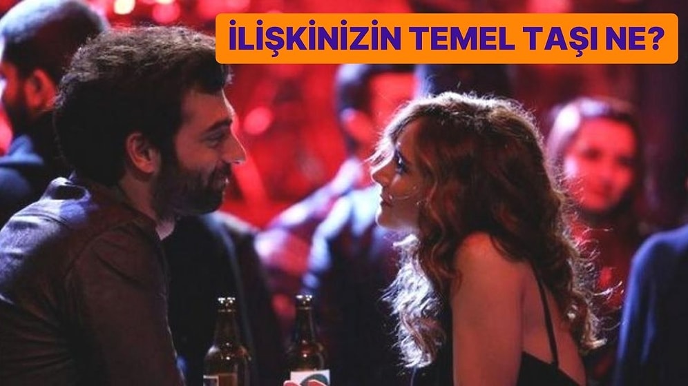 İlişkinizin Temel Taşı Ne?