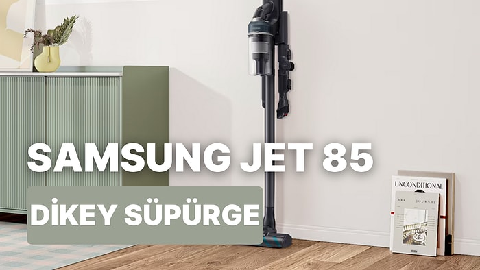 Hafif ve Güçlü Emiş Gücüyle Çok Satanlar Arasına Giren Samsung Jet 85 Dikey Şarjlı Süpürge Alınır mı?
