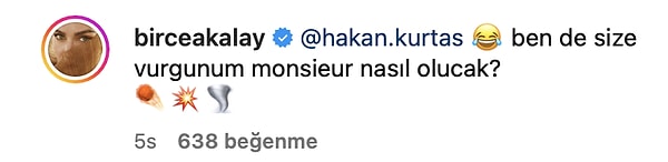 Tabii Hakan Kurtaş'ın bu yorumuna Birce Akalay'dan da tutku dolu cevap gecikmedi. Akalay sevgilisine, "Ben de size vurgunum monsieur nasıl olucak?" yorumunu yaptı.