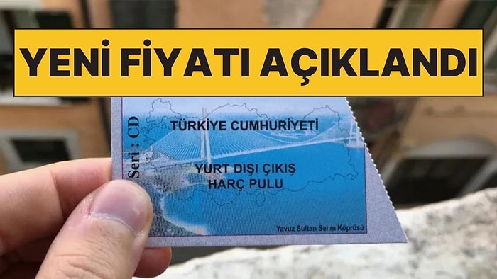 Büyük Tartışmalara Neden Olan Yurt Dışı Çıkış Harcı Puluna Zam Geldi: Yeni Fiyat Açıklandı!