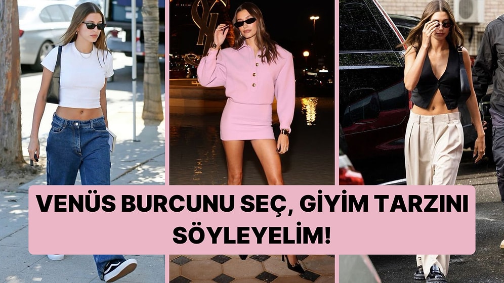 Venüs Burcuna Göre Senin Giyim Tarzını Ortaya Çıkarıyoruz!