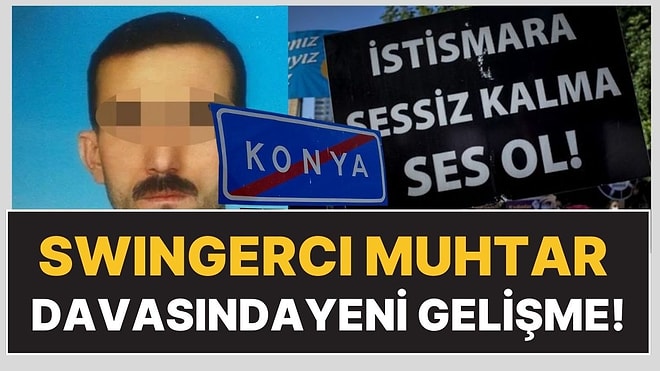 Konya'da Swinger Partilerine Katılan İstismarcı Muhtar İçin İstenen Ceza Belli Oldu!