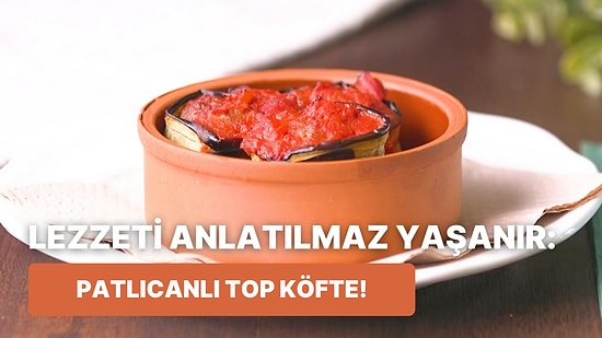 Akşam Yemeğine Ne Yapacağını Bilmeyenlere: Patlıcanlı Top Köfte Nasıl Yapılır?