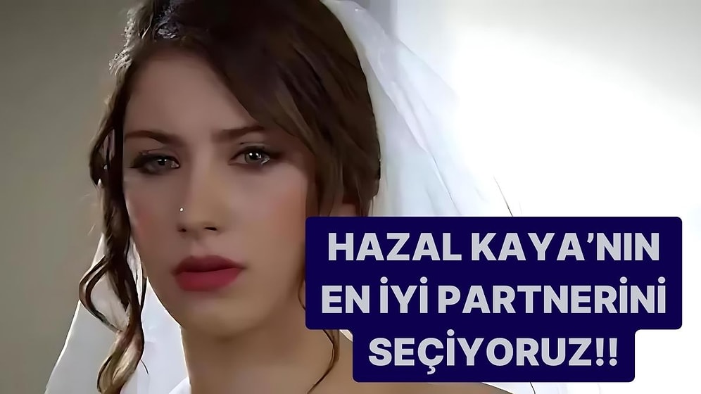 Hazal Kaya'nın En iyi Partnerini Seçiyoruz!