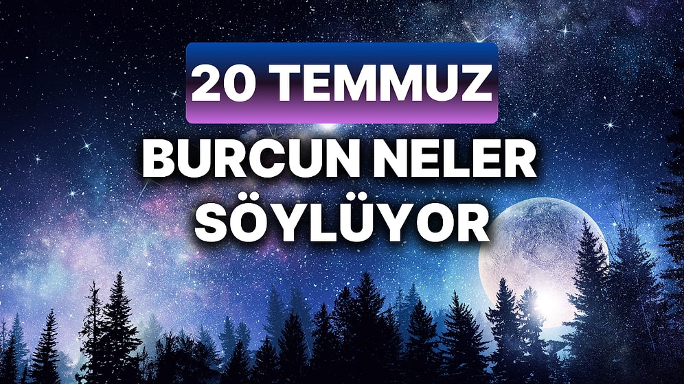 Günlük Burç Yorumuna Göre 20 Temmuz Cumartesi Günün Nasıl Geçecek?