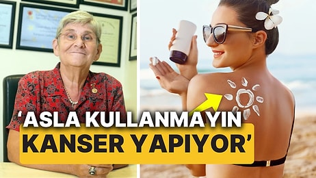 Canan Karatay, Güneş Kremlerindeki Kanser Riskini İşaret Etti 'Asla Ama Asla Kullanmayın'