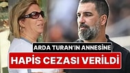 Arda Turan’ın Annesi Yüksel Turan’a 10 Ay Hapis Cezası Verildi