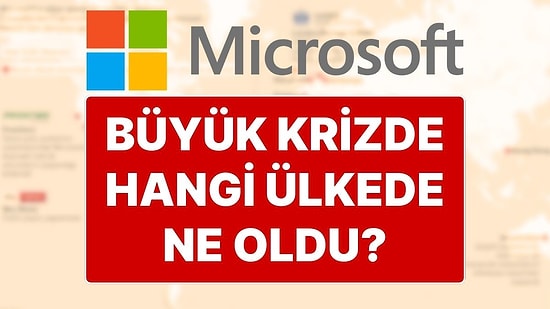 Tüm Dünyada Microsoft ve CrowdStrike Krizi: Hangi Ülkede Ne Oldu?