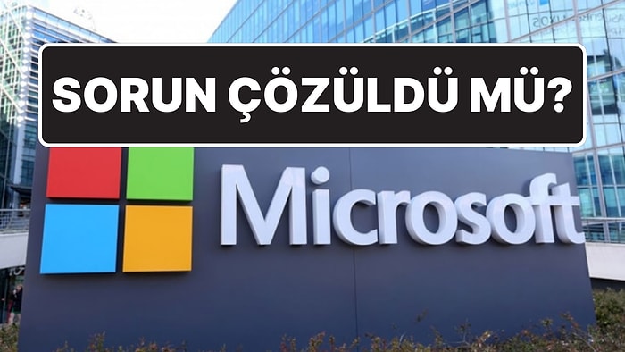 Microsoft’tan Açıklama: “Kesintiye Sebep Olan Sorunu Düzelttik”