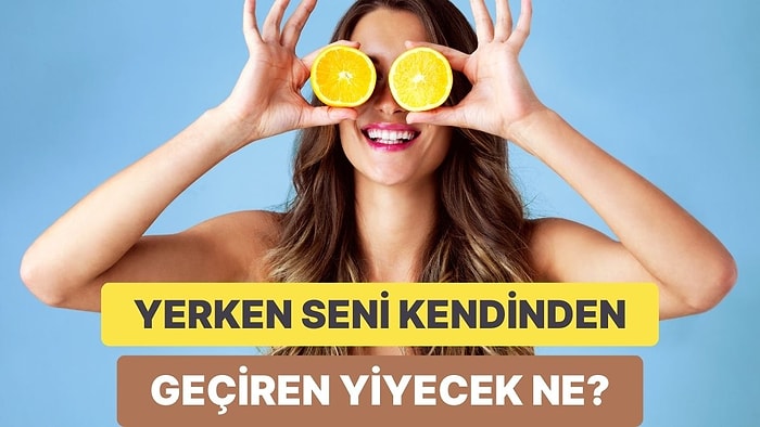 10 Soruda Yedikçe Seni Mutlu Eden Şeyi Buluyoruz!