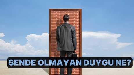 Hayatında Eksik Olan Duygu Ne?