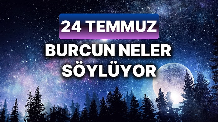 Günlük Burç Yorumuna Göre 24 Temmuz Çarşamba Günün Nasıl Geçecek?