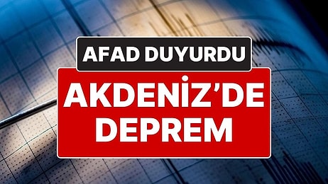 AFAD Depremi Duyurdu: Akdeniz’de 4.2 Büyüklüğünde Deprem