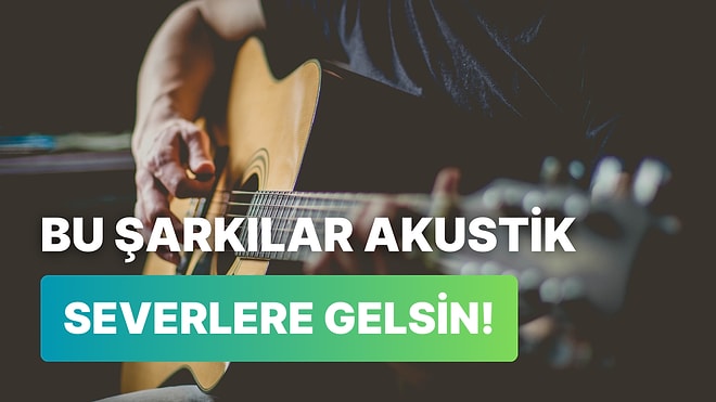 Tellere Her Vurulduğunda Hislerinize Tercüman Olacak 12 Akustik Şarkı