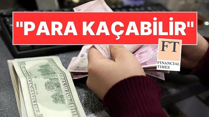 Financial Times'tan Türk Ekonomisi İçin 'Sıcak Para' Uyarısı!
